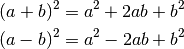 (a + b)^2 = a^2 + 2ab + b^2

(a - b)^2 = a^2 - 2ab + b^2